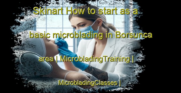 Skinart How to start as a basic microblading in Borsunca area | MicrobladingTraining | MicrobladingClasses | SkinartTraining-Turkey